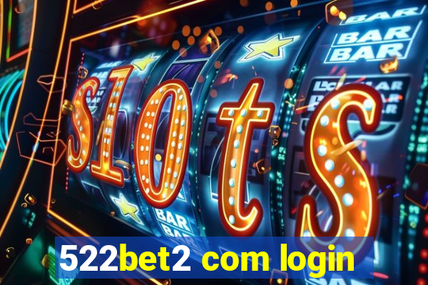 522bet2 com login